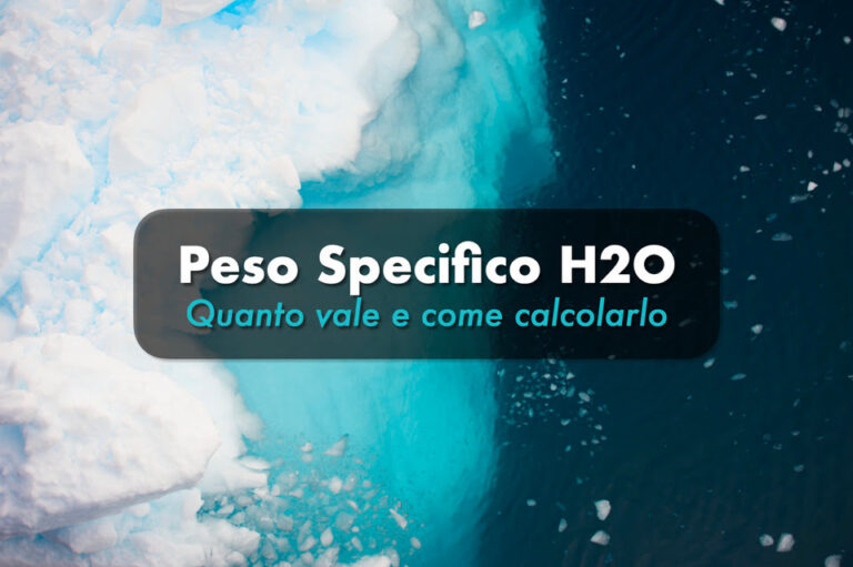 Peso Specifico Acqua (H2O): valore, formula e come calcolarlo