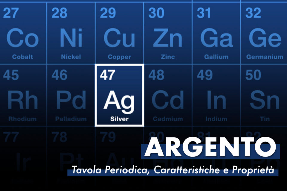 argento cos’è tavola periodica degli elementi e caratteristiche